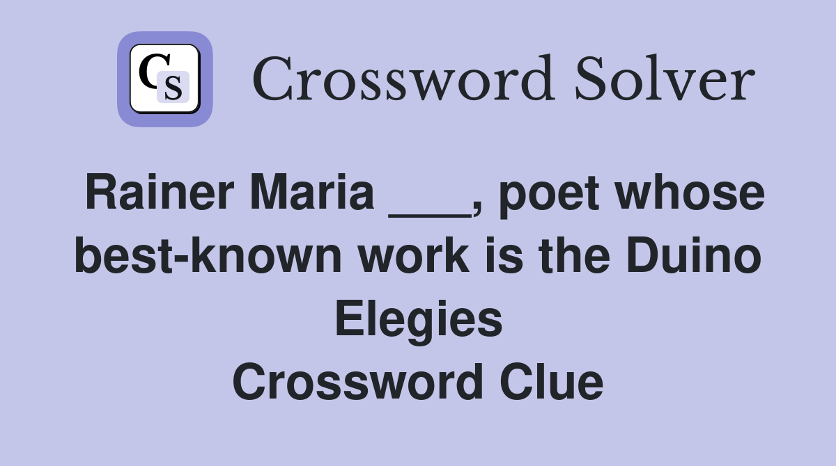 Rainer Maria ___, poet whose best-known work is the Duino Elegies Crossword Clue