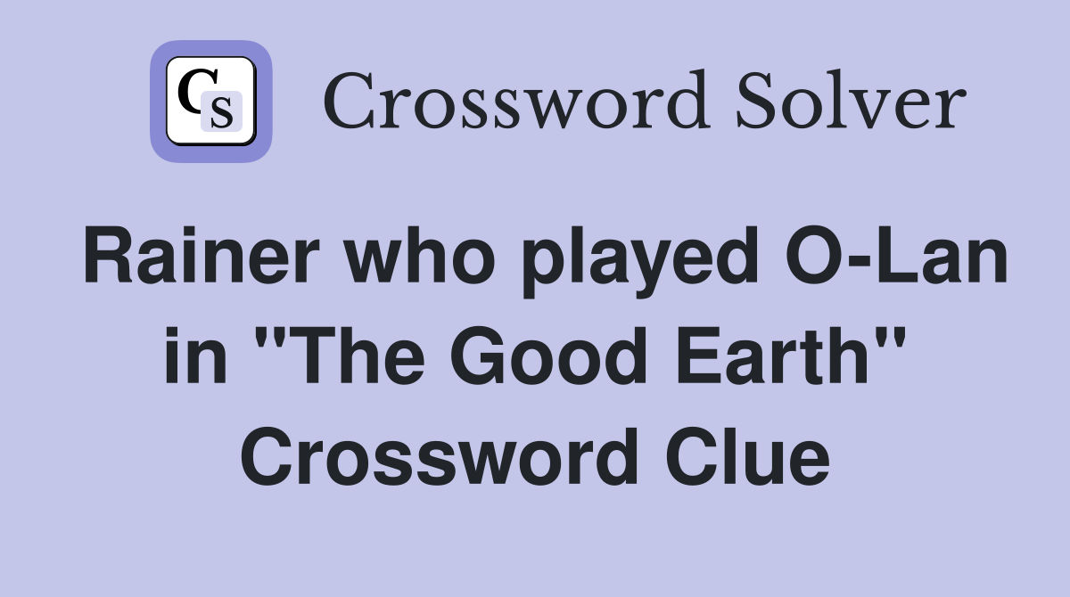 Rainer who played O-Lan in "The Good Earth" Crossword Clue