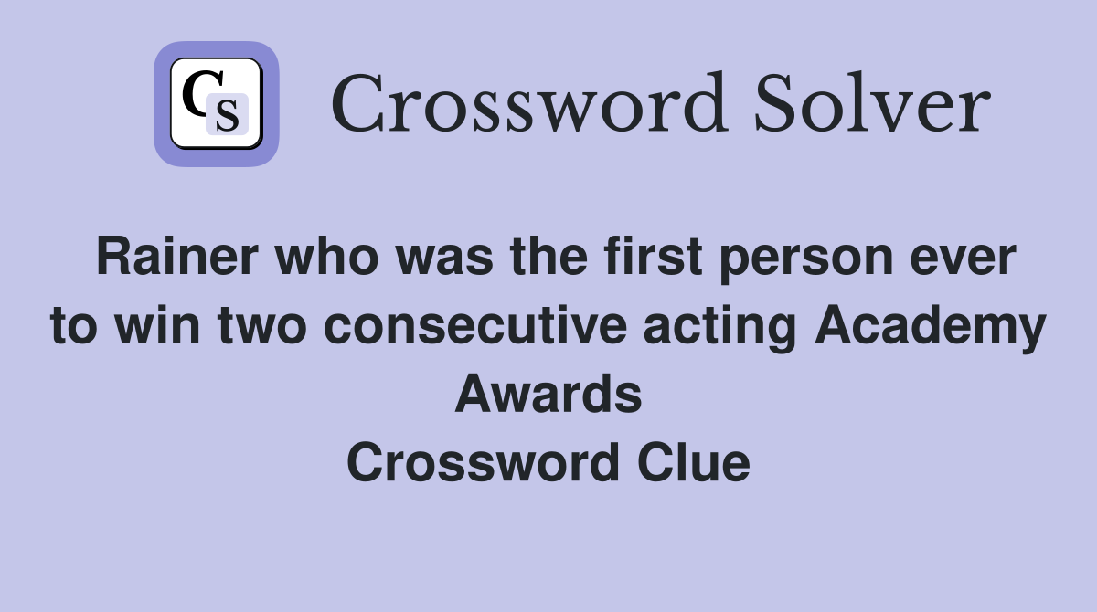 Rainer who was the first person ever to win two consecutive acting Academy Awards Crossword Clue