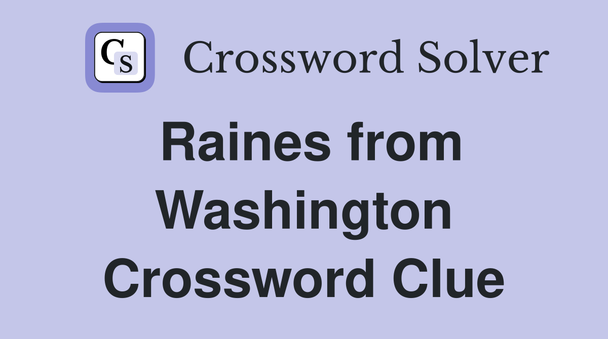 Raines from Washington Crossword Clue