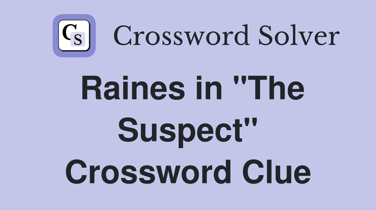 Raines in "The Suspect" Crossword Clue