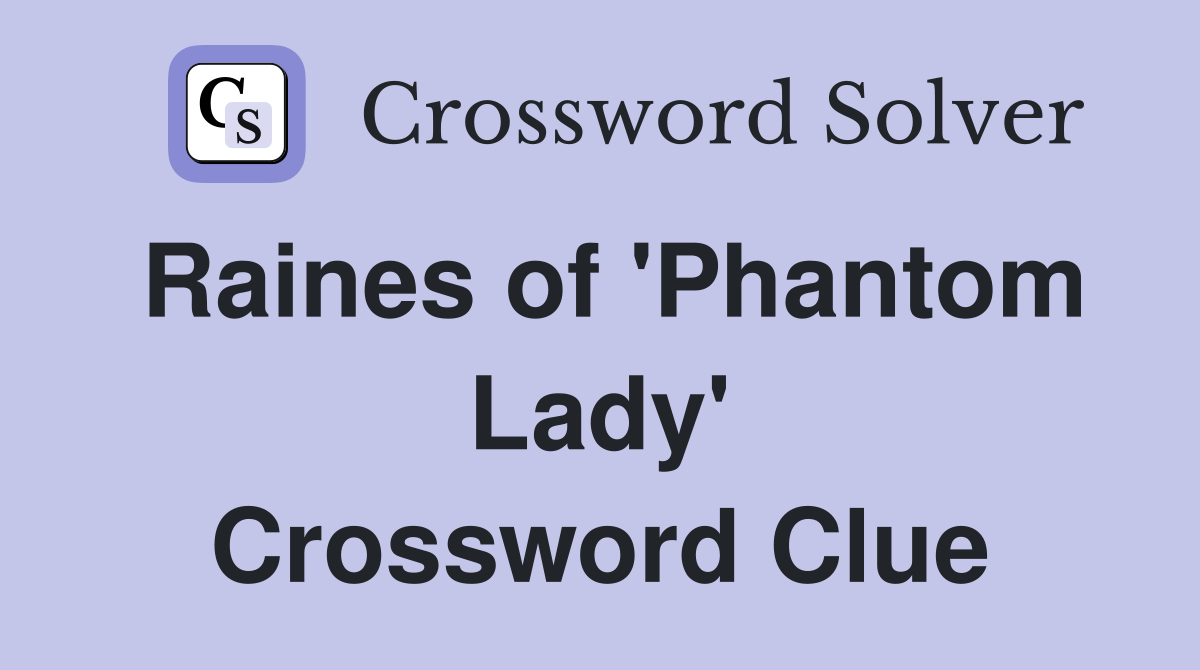 Raines of 'Phantom Lady' Crossword Clue