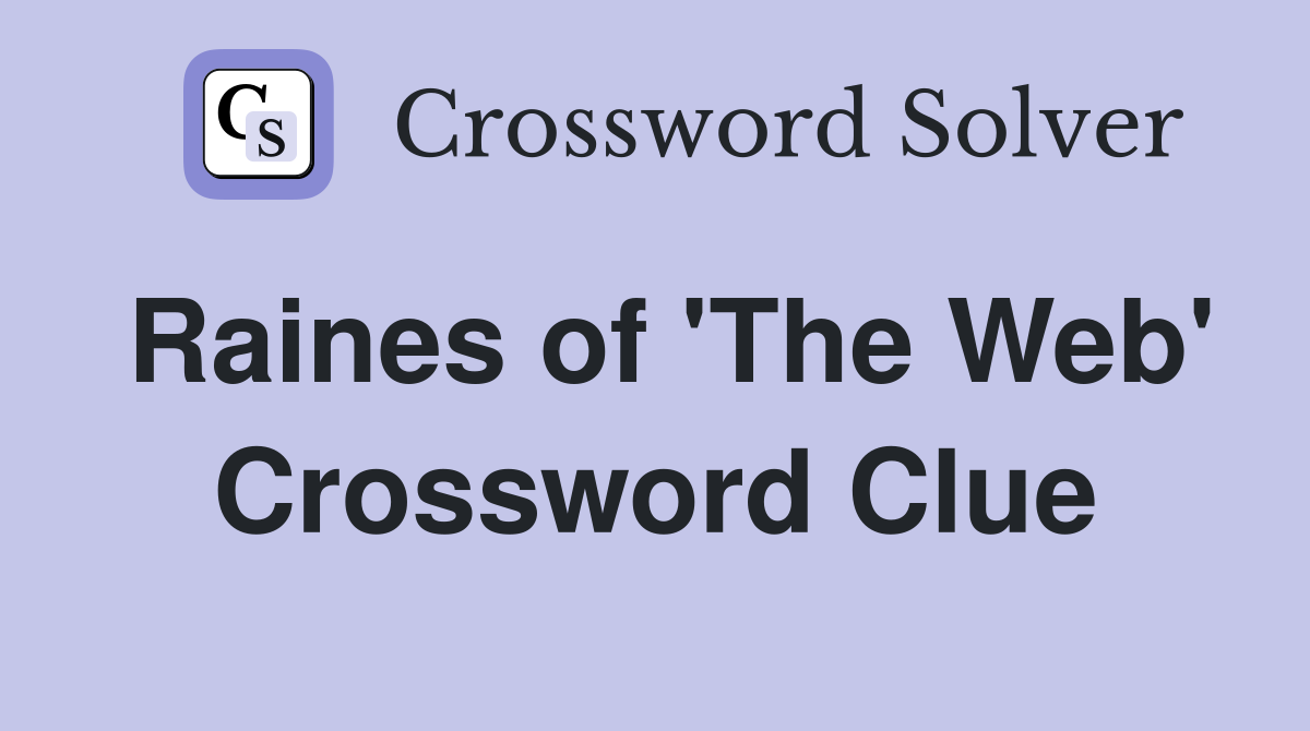 Raines of 'The Web' Crossword Clue