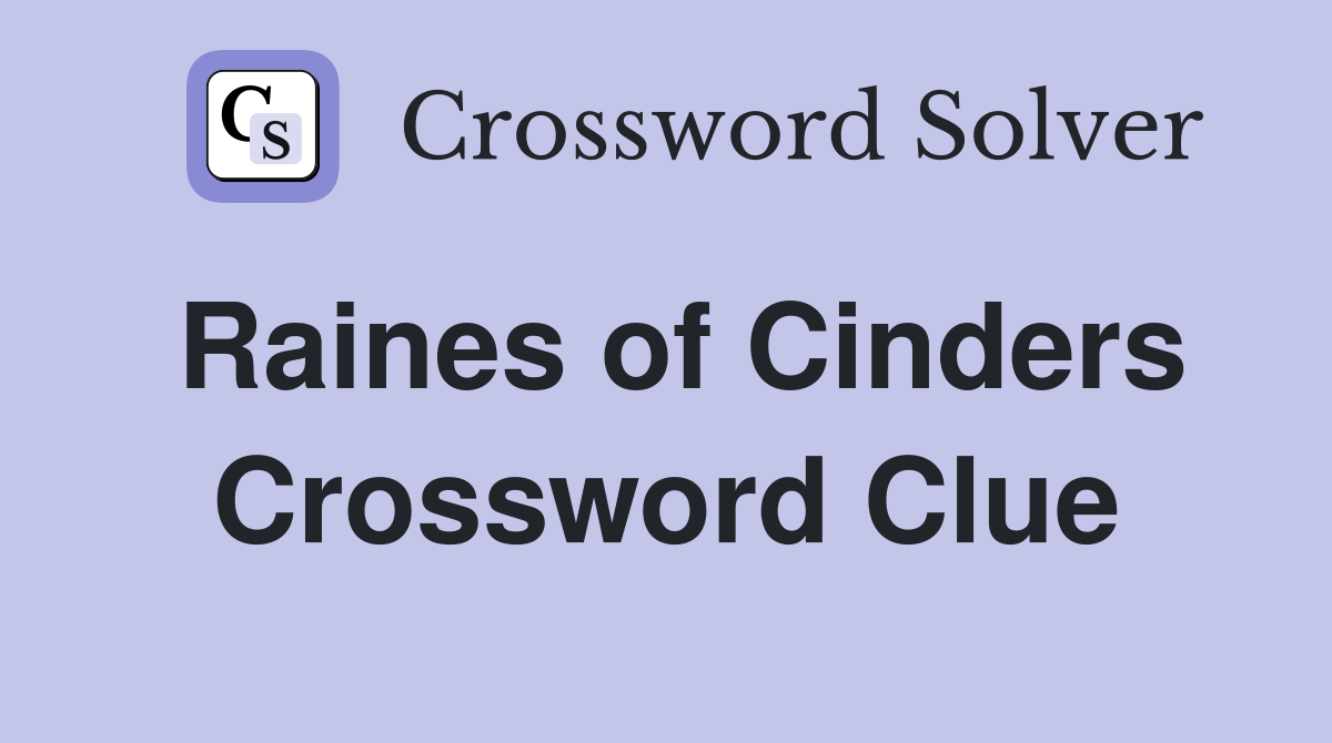 Raines of Cinders Crossword Clue