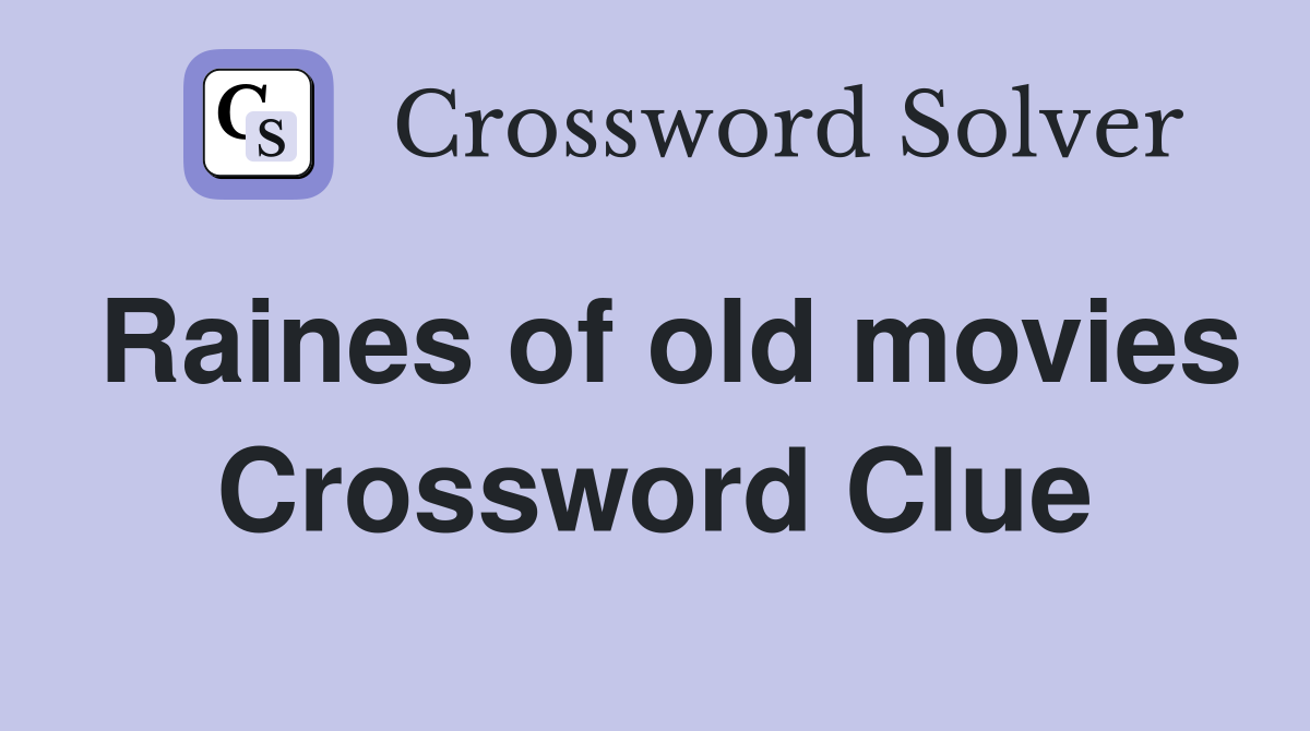 Raines of old movies Crossword Clue
