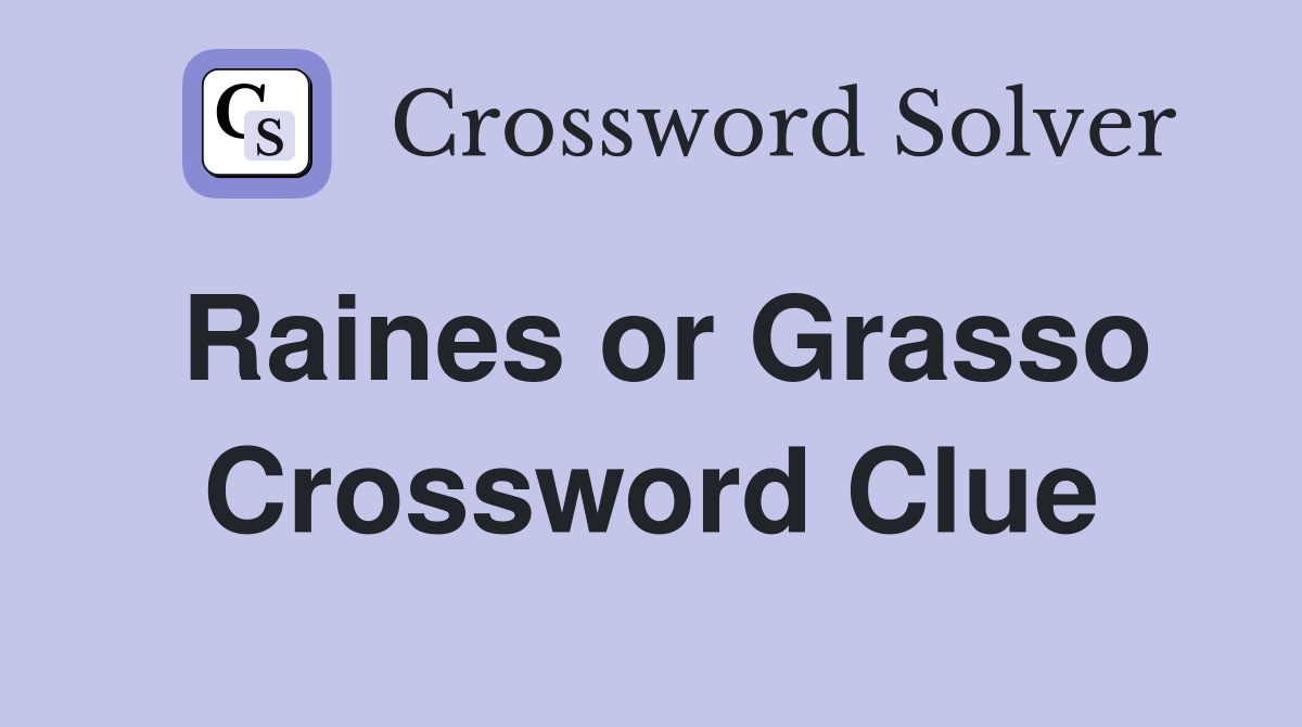 Raines or Grasso Crossword Clue