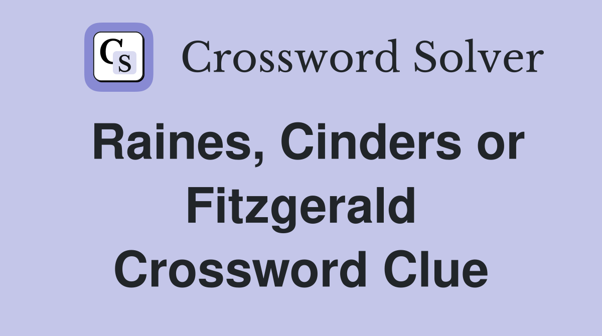 Raines, Cinders or Fitzgerald Crossword Clue