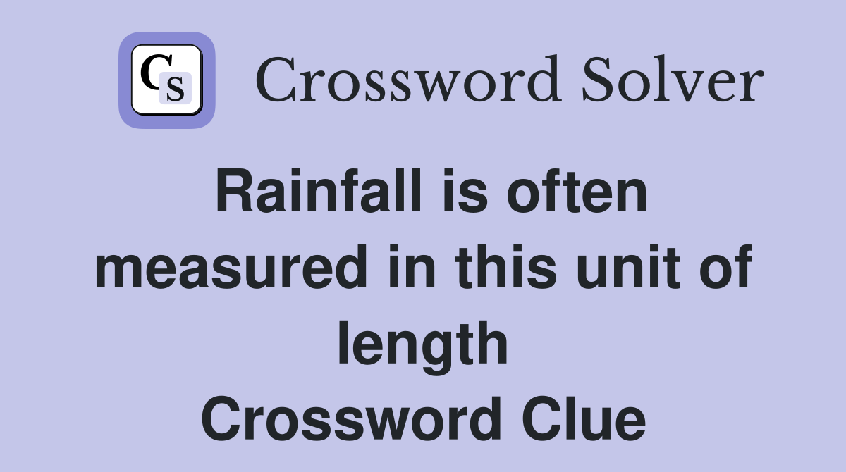 Rainfall is often measured in this unit of length Crossword Clue