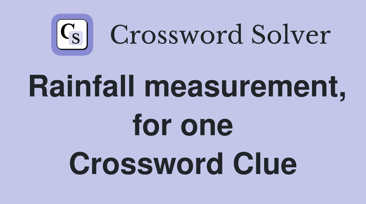 Rainfall measurement, for one Crossword Clue