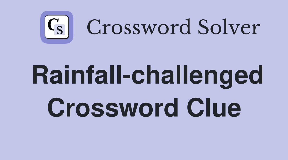 Rainfall-challenged Crossword Clue