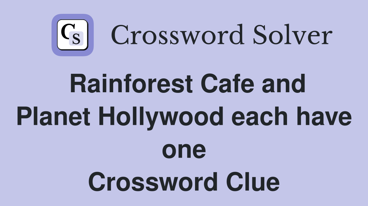 Rainforest Cafe and Planet Hollywood each have one Crossword Clue