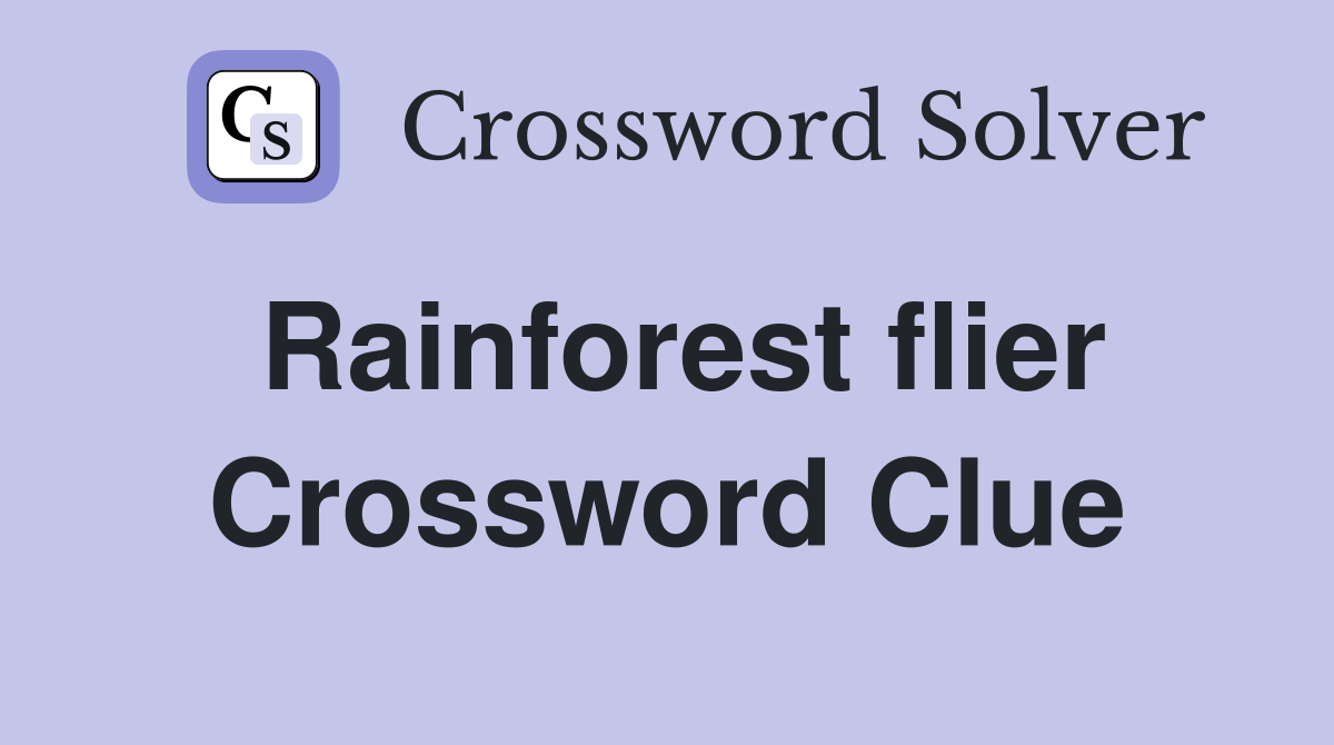 Rainforest flier Crossword Clue