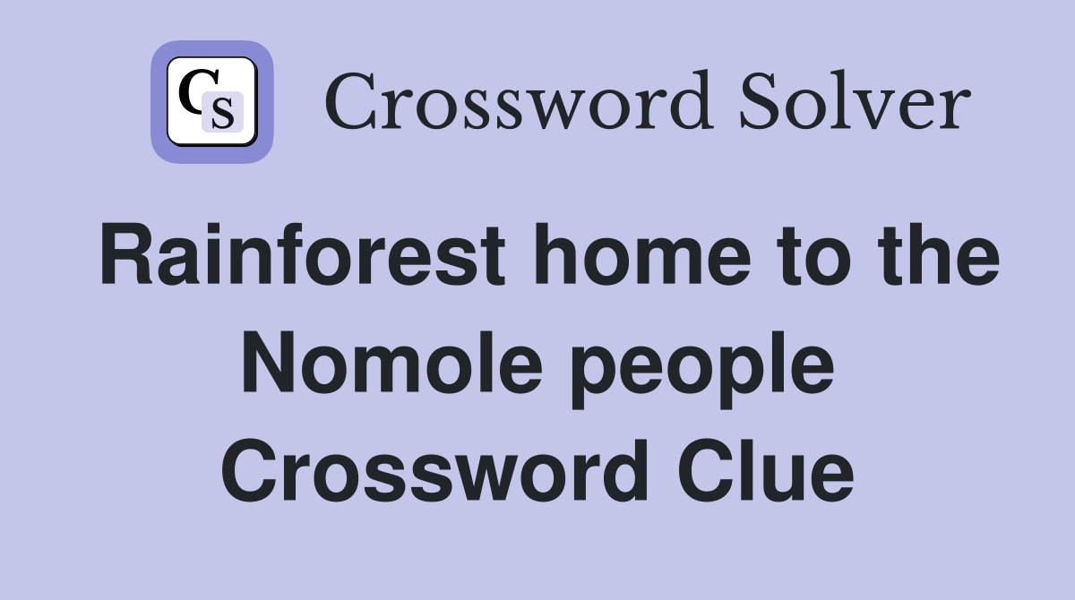 Rainforest home to the Nomole people Crossword Clue