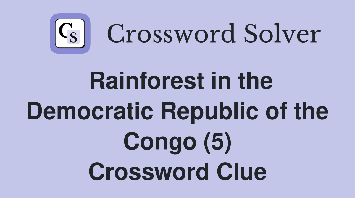 Rainforest in the Democratic Republic of the Congo (5) Crossword Clue