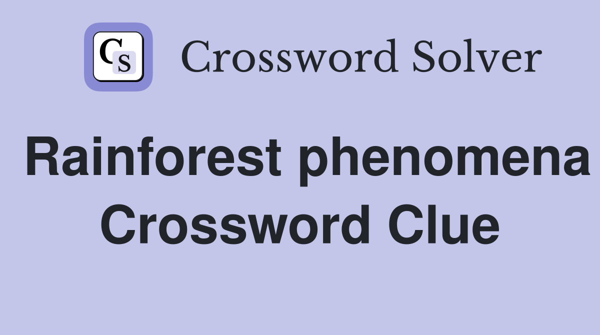 Rainforest phenomena Crossword Clue