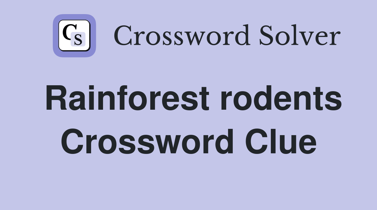 Rainforest rodents Crossword Clue