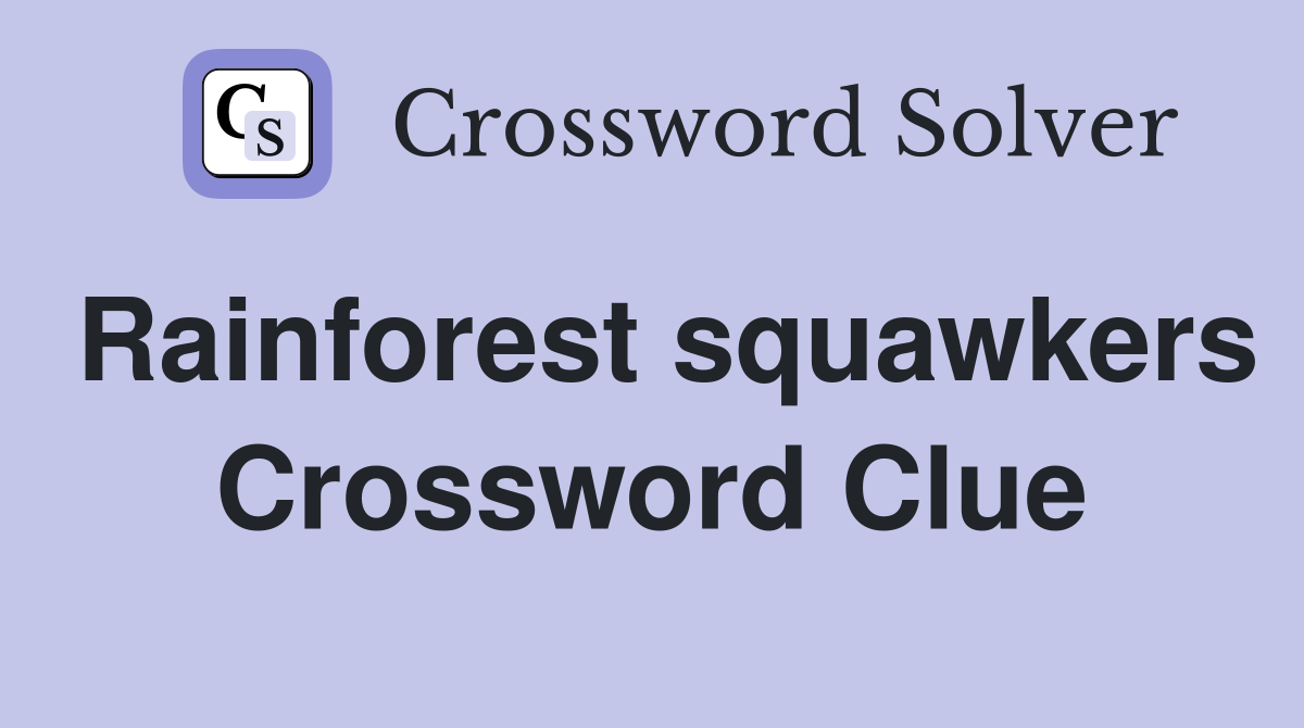 Rainforest squawkers Crossword Clue