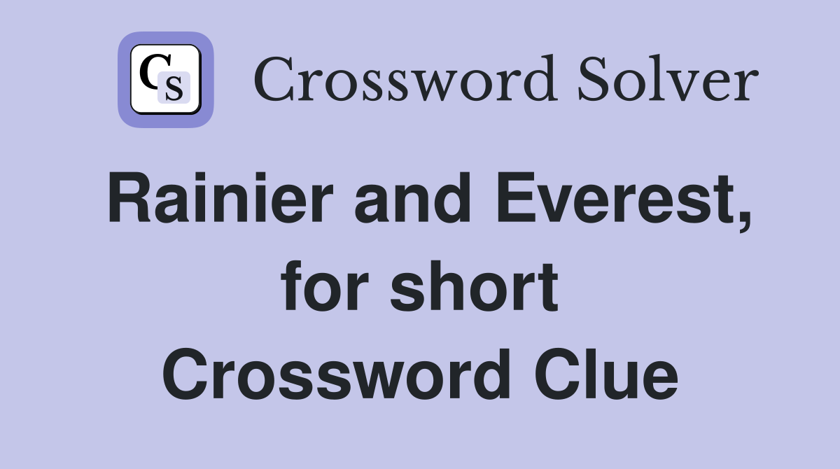 Rainier and Everest, for short Crossword Clue