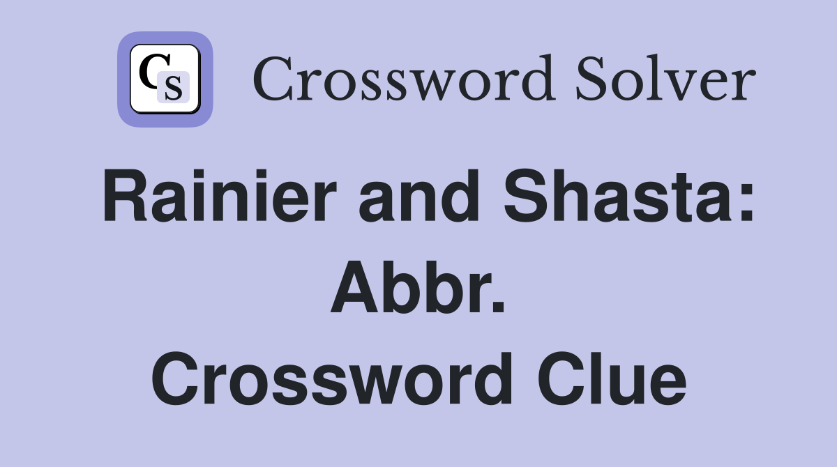 Rainier and Shasta: Abbr. Crossword Clue