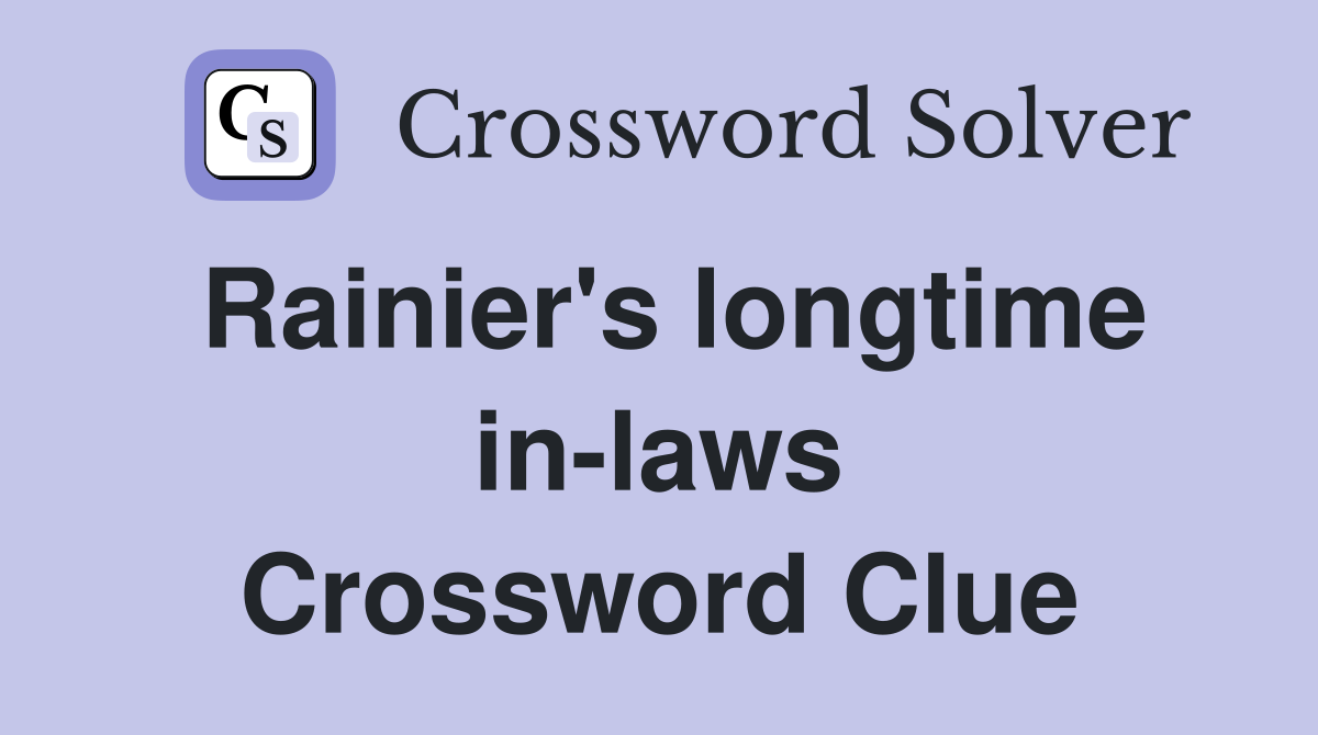 Rainier's longtime in-laws Crossword Clue