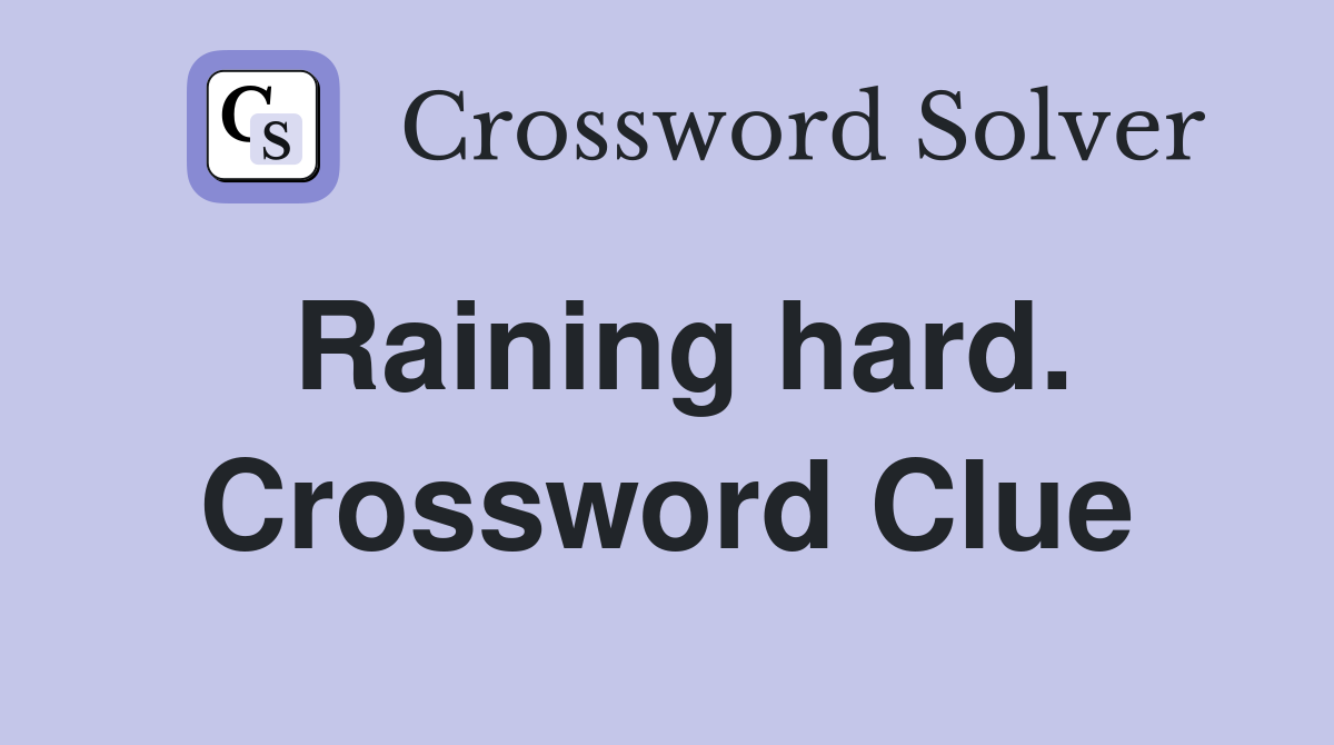 Raining hard. Crossword Clue