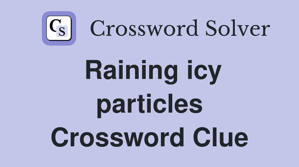 Raining icy particles Crossword Clue