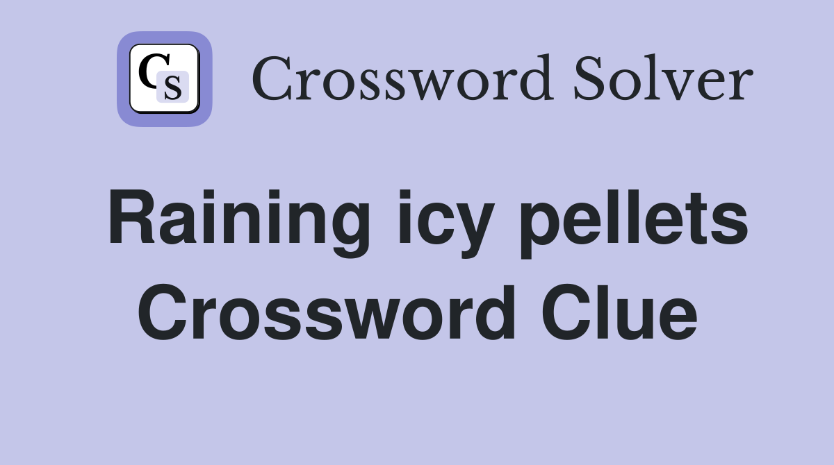 Raining icy pellets Crossword Clue