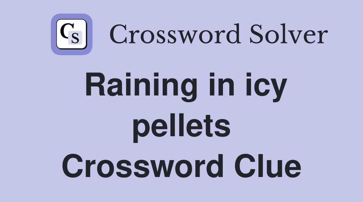Raining in icy pellets Crossword Clue