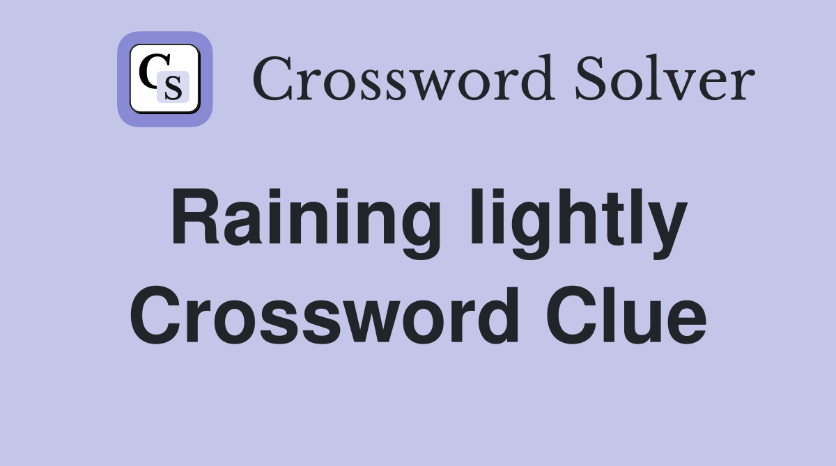 Raining lightly Crossword Clue