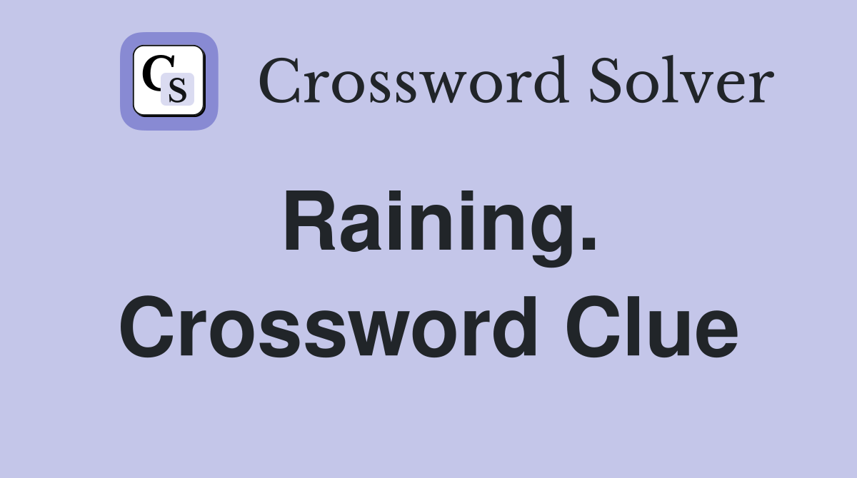 Raining. Crossword Clue