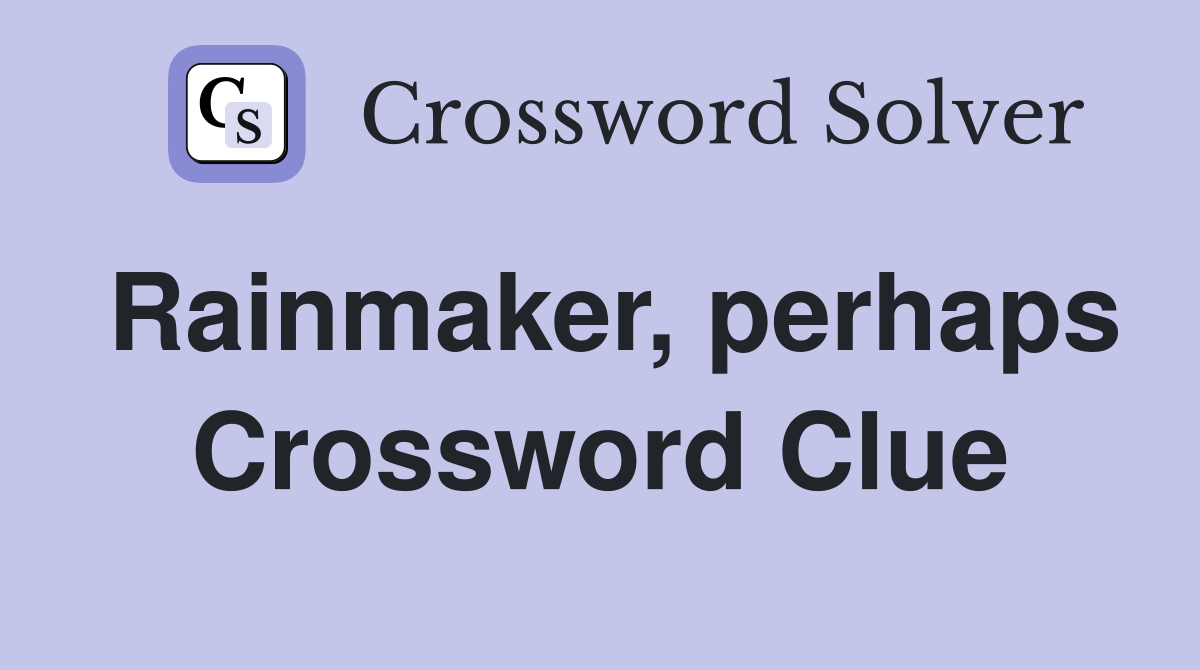 Rainmaker, perhaps Crossword Clue
