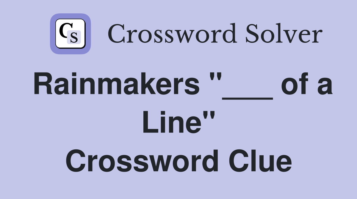 Rainmakers "___ of a Line" Crossword Clue