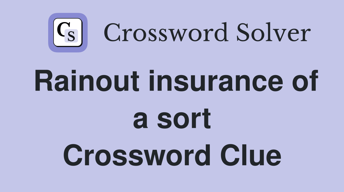 Rainout insurance of a sort Crossword Clue
