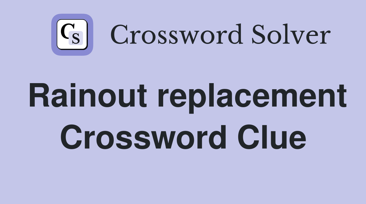 Rainout replacement Crossword Clue