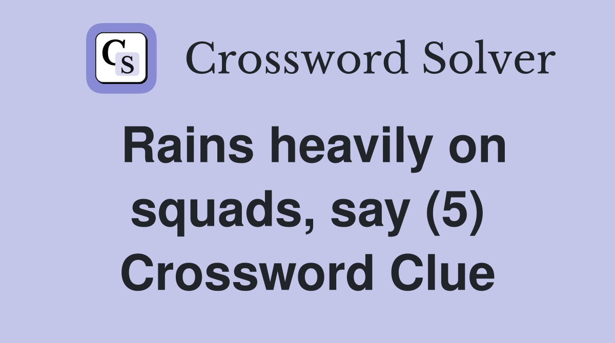 Rains heavily on squads, say (5) Crossword Clue