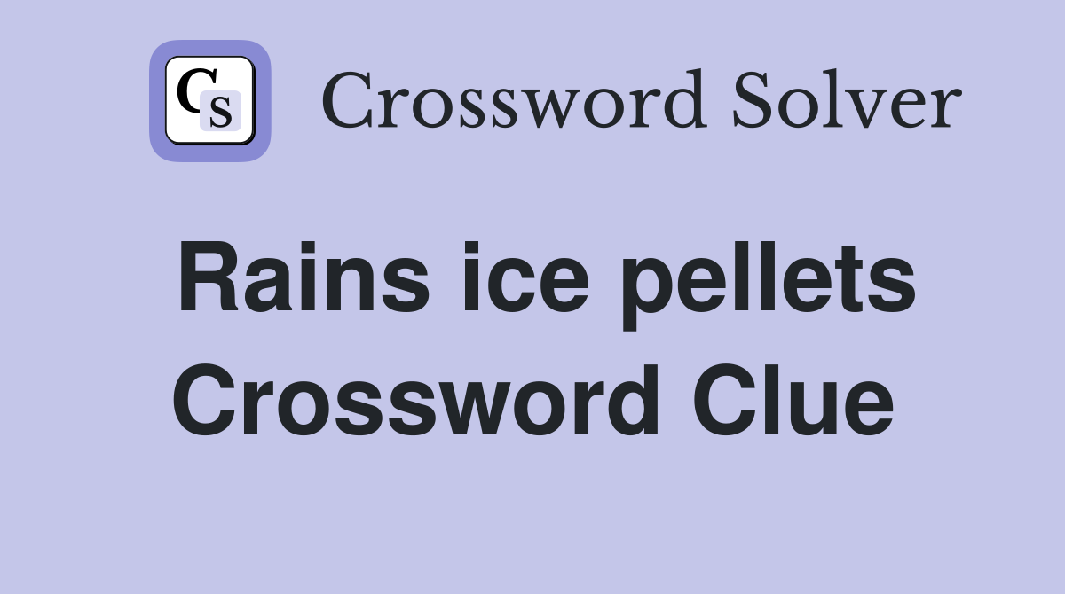 Rains ice pellets Crossword Clue