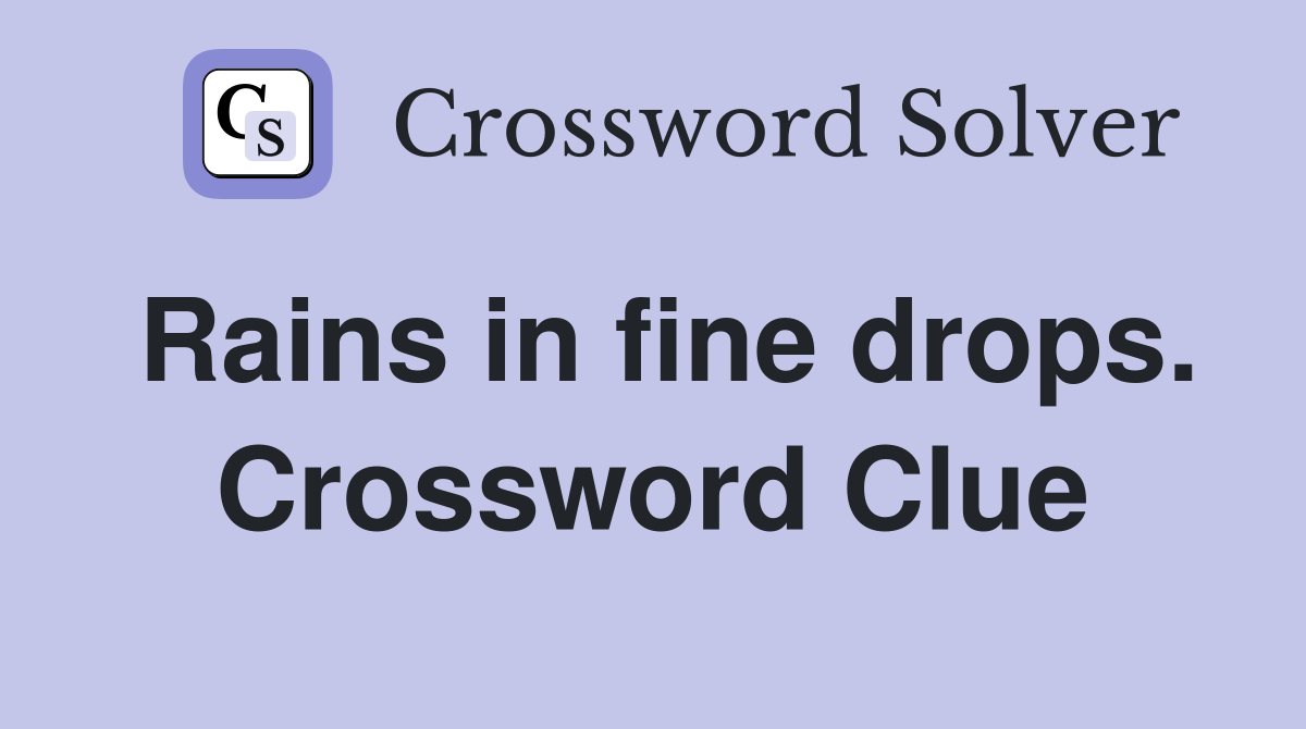 Rains in fine drops. Crossword Clue