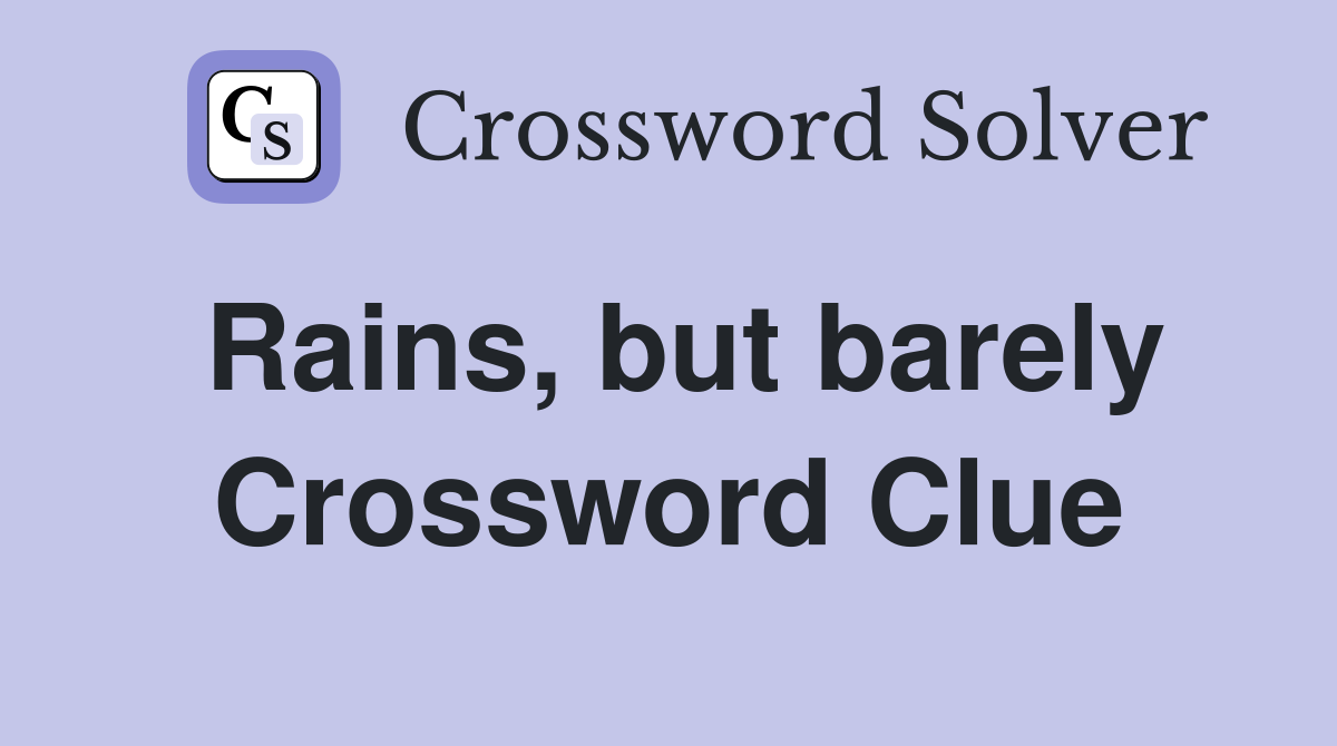 Rains, but barely Crossword Clue