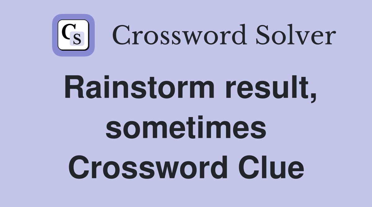 Rainstorm result, sometimes Crossword Clue