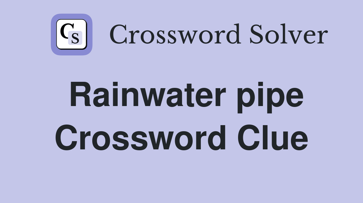 Rainwater pipe Crossword Clue