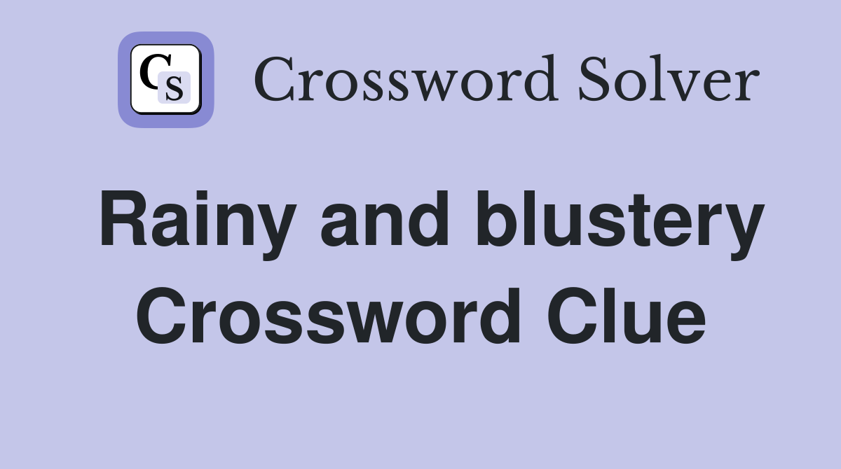 Rainy and blustery Crossword Clue