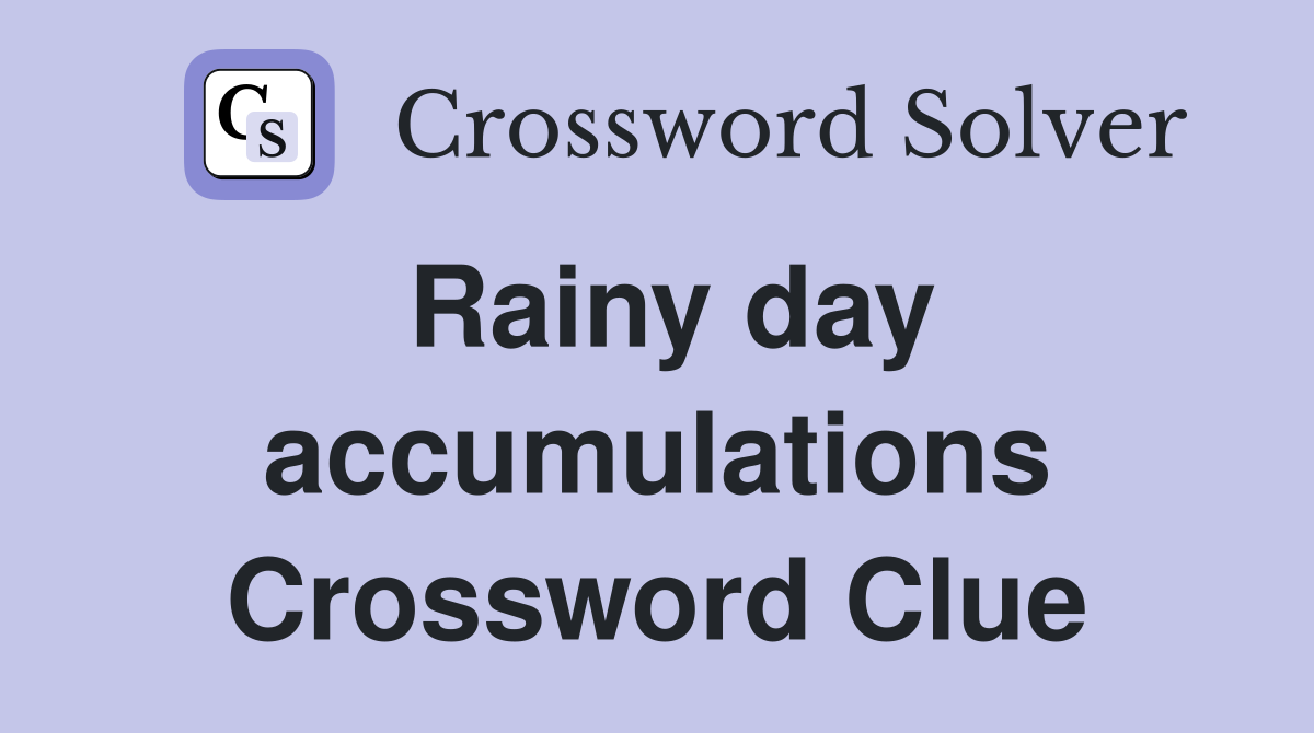 Rainy day accumulations Crossword Clue