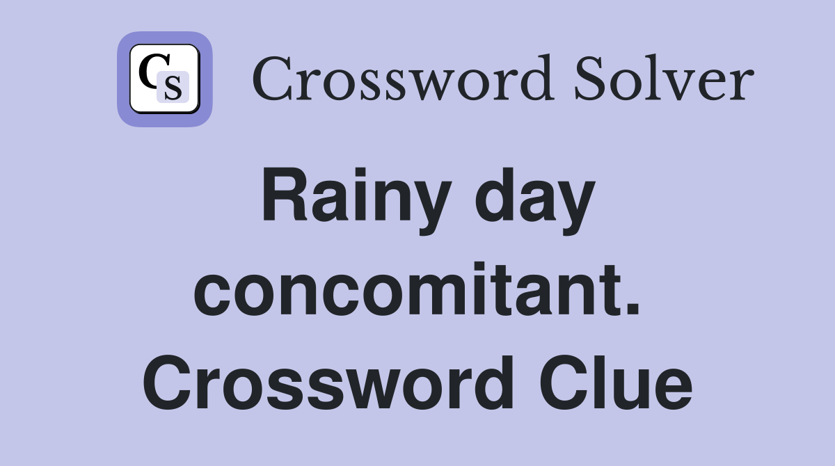 Rainy day concomitant. Crossword Clue