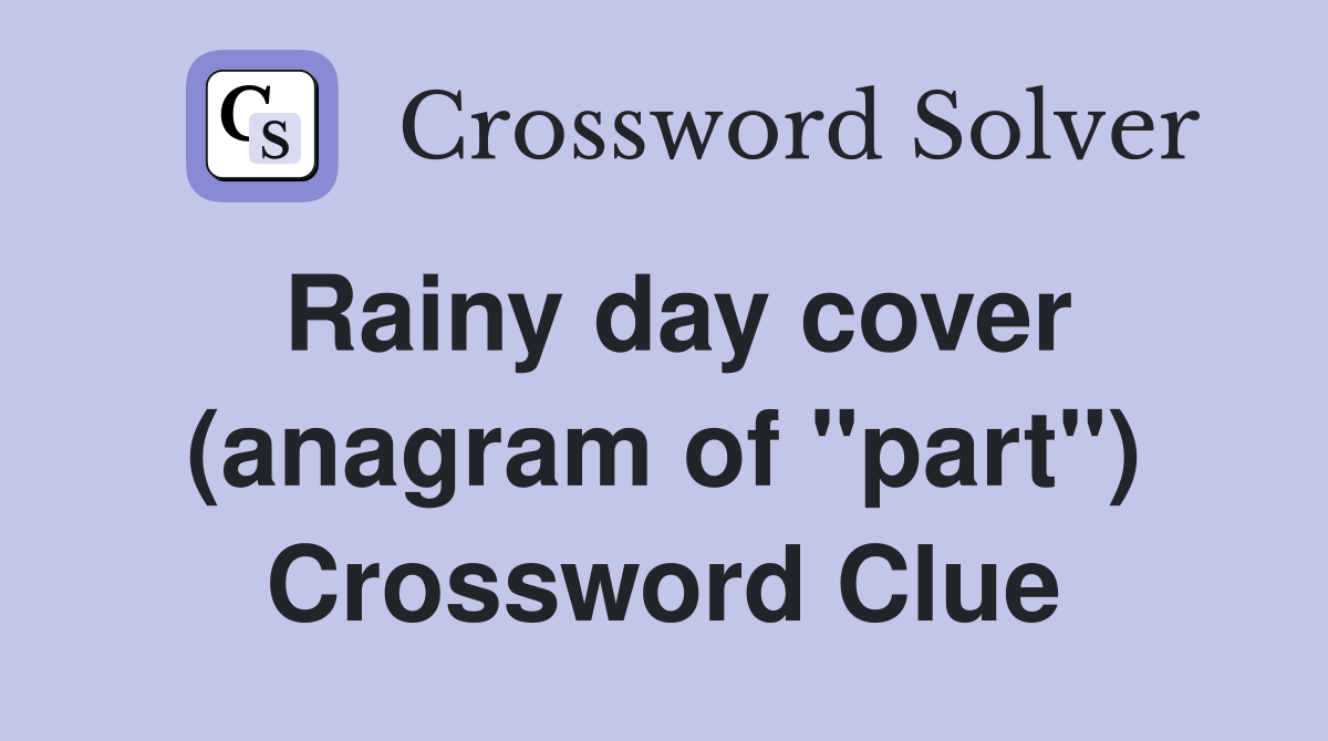 Rainy day cover (anagram of "part") Crossword Clue