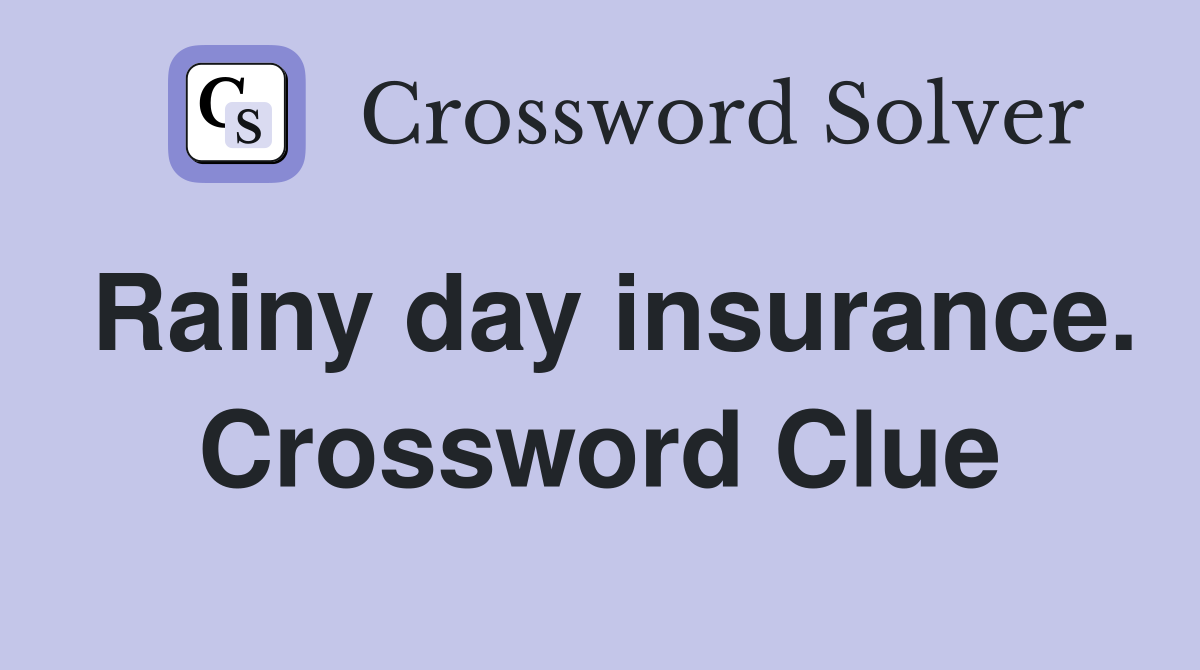 Rainy day insurance. Crossword Clue