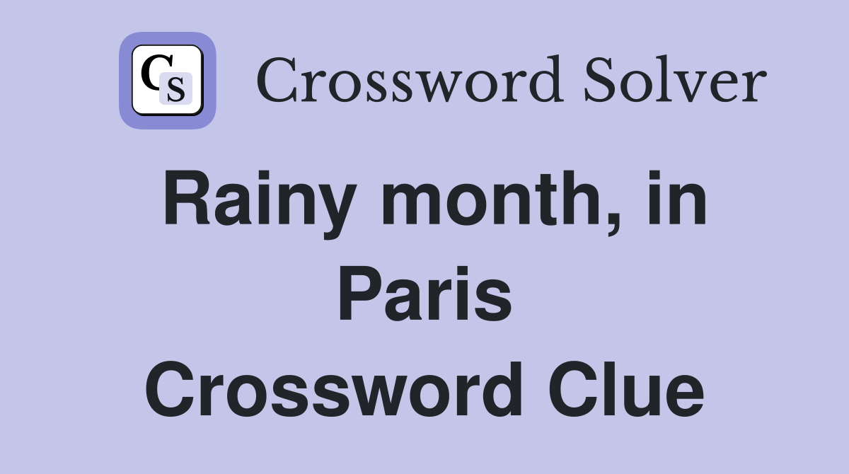 Rainy month, in Paris Crossword Clue