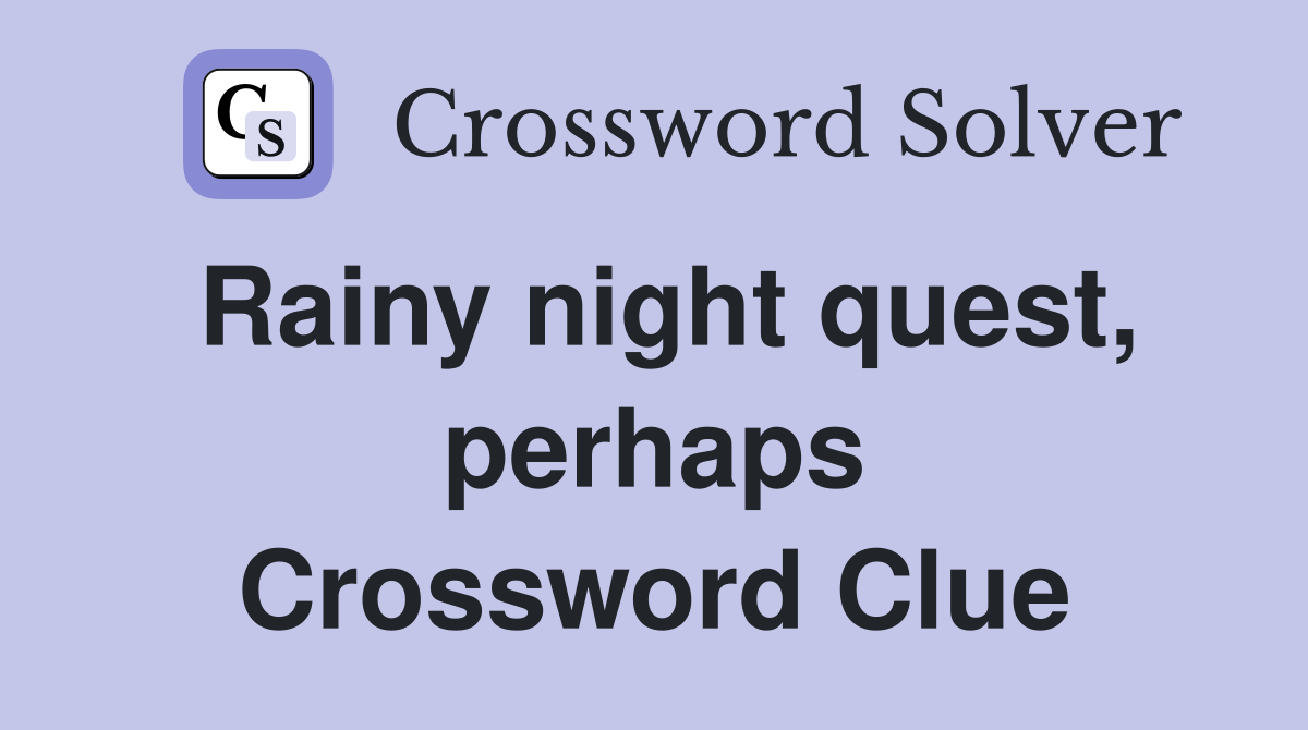 Rainy night quest, perhaps Crossword Clue