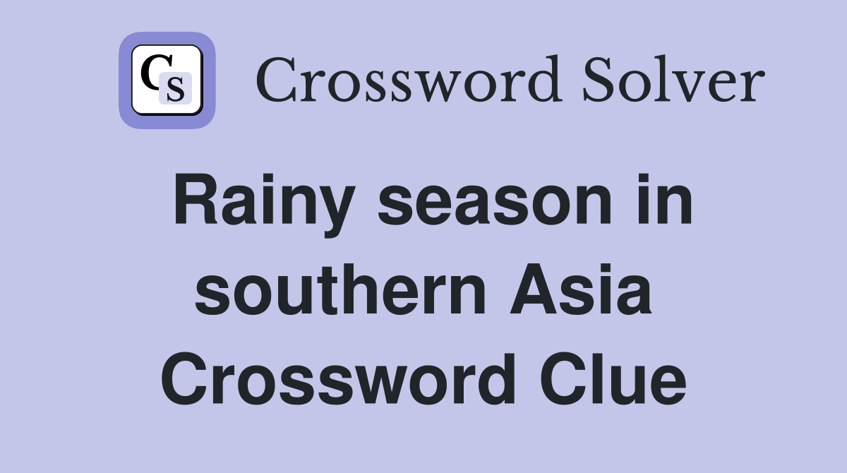 Rainy season in southern Asia Crossword Clue