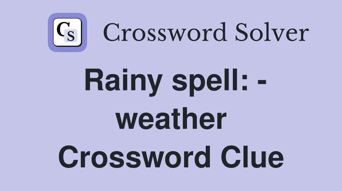 Rainy spell: - weather Crossword Clue