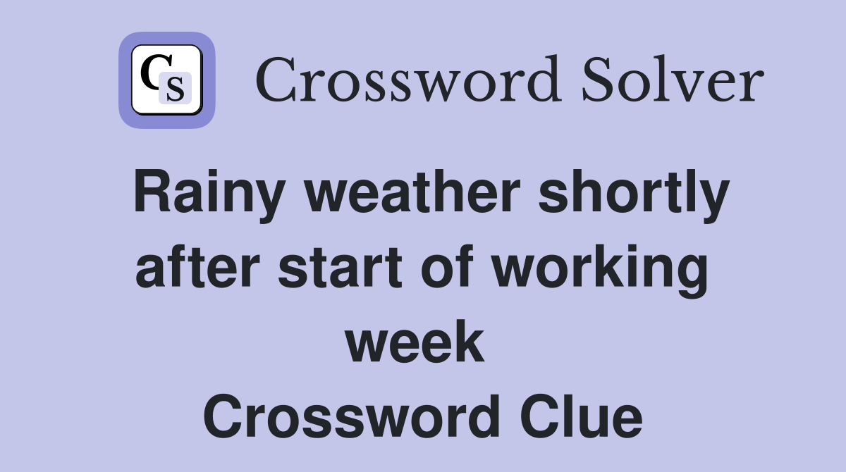Rainy weather shortly after start of working week  Crossword Clue